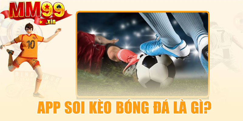 App soi kèo bóng đá là gì?