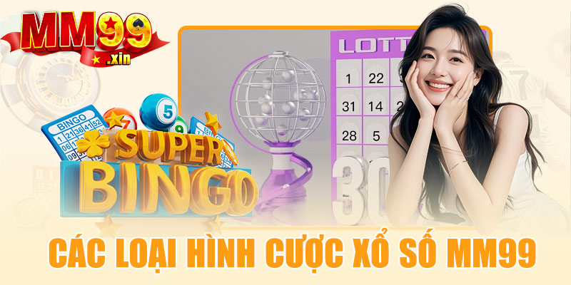 Các loại hình cược tại xổ số MM99Các loại hình cược tại xổ số MM99