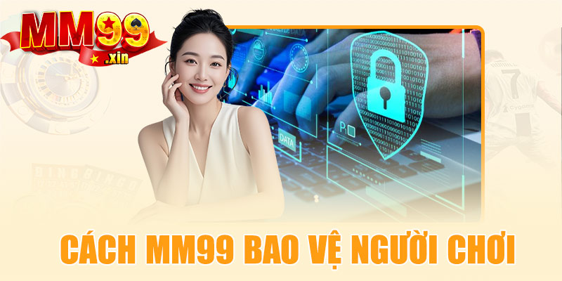 Cách MM99 bảo vệ dữ liệu người dùng