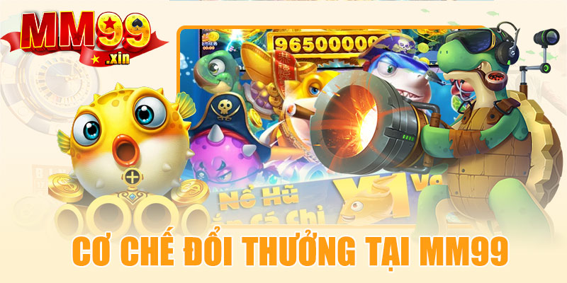 Cơ chế đổi thưởng tại MM99