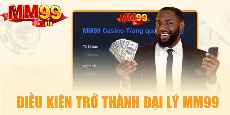 Điều kiện trở thành đại lý MM99