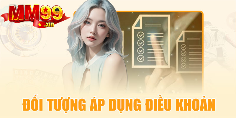 Đối tượng áp dụng điều khoản sử dụng MM99