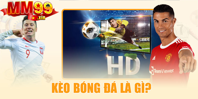 Kèo bóng đá là gì?