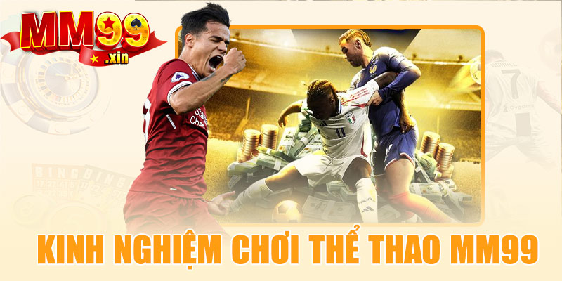Kinh nghiệm chơi thể thao MM99 hiệu quả