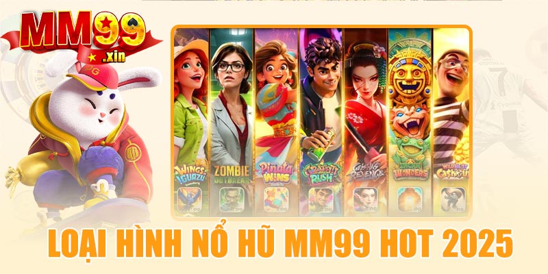 Các loại hình nổ hũ MM99 hot 2025