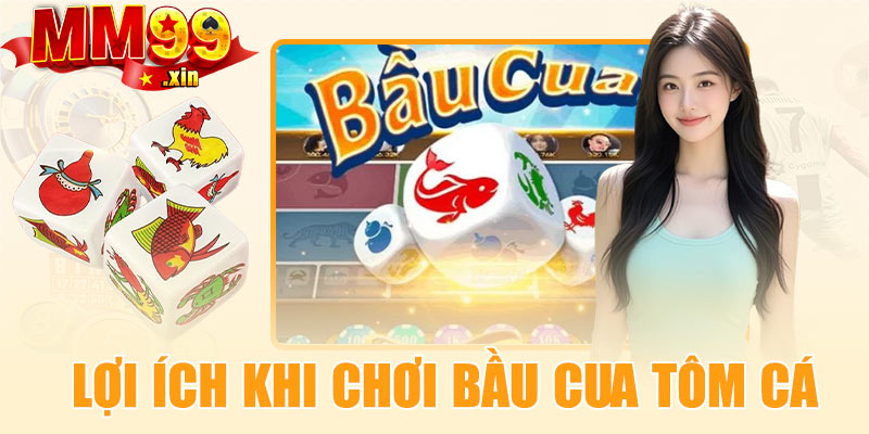 Lợi ích khi chơi bầu cua tôm cá tại MM99
