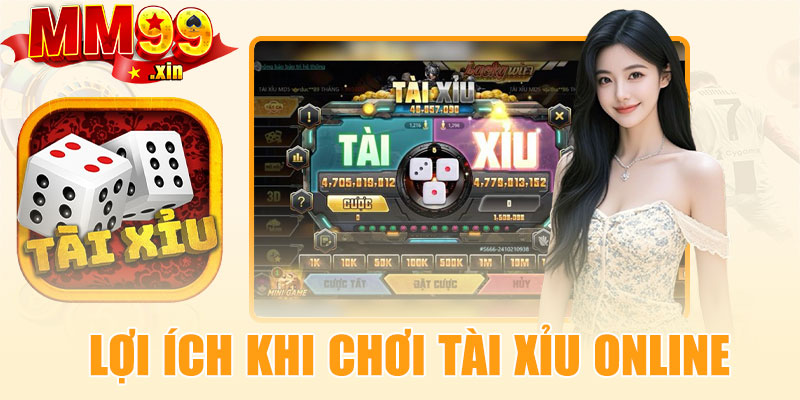 Những lợi ích khi chơi tài xỉu online tại MM99