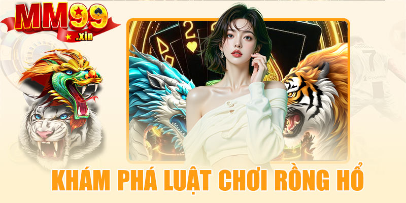 Khám phá luật chơi rồng hổ online  chi tiết