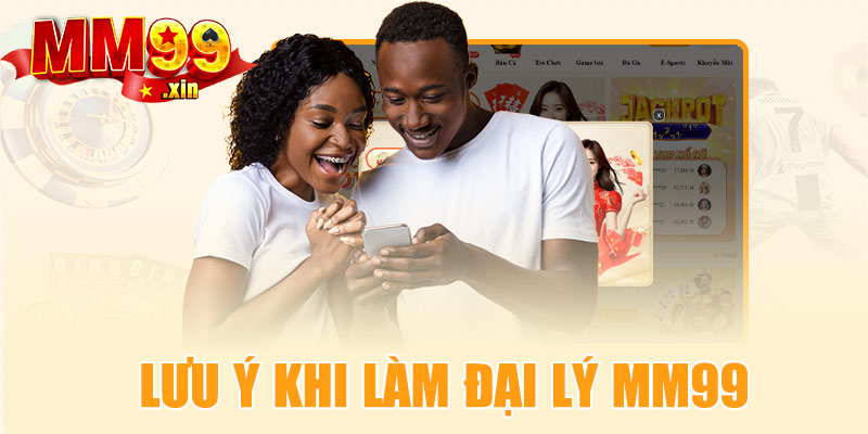 Một số lưu ý khi làm đại lý MM99