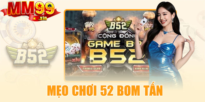 Mẹo chơi 52 Bom Tấn hiệu quả trên MM99