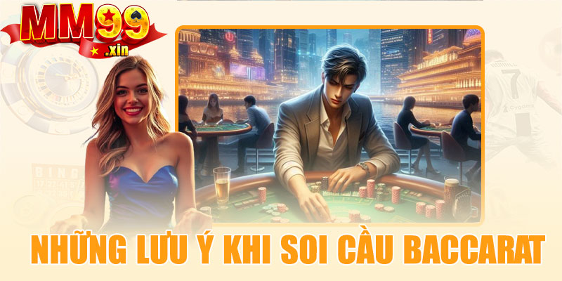 Những lưu ý khi soi cầu Baccarat hiệu quả