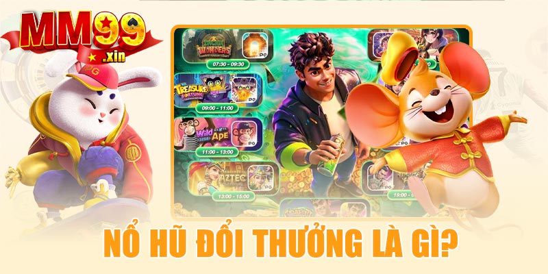 Nổ hũ đổi thưởng là gì?