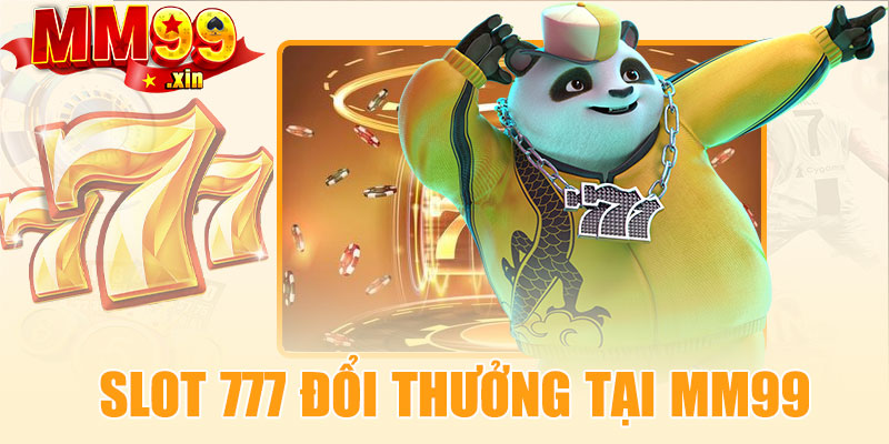 Slot 777 đổi thưởng tại MM99 có gì đặc biệt?
