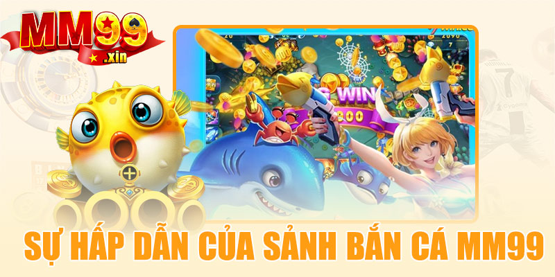 Sự hấp dẫn của sảnh bắn cá MM99