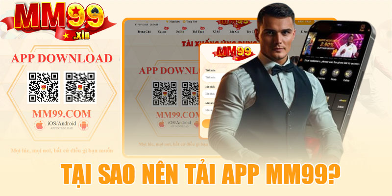 Tại sao nên tải app MM99?